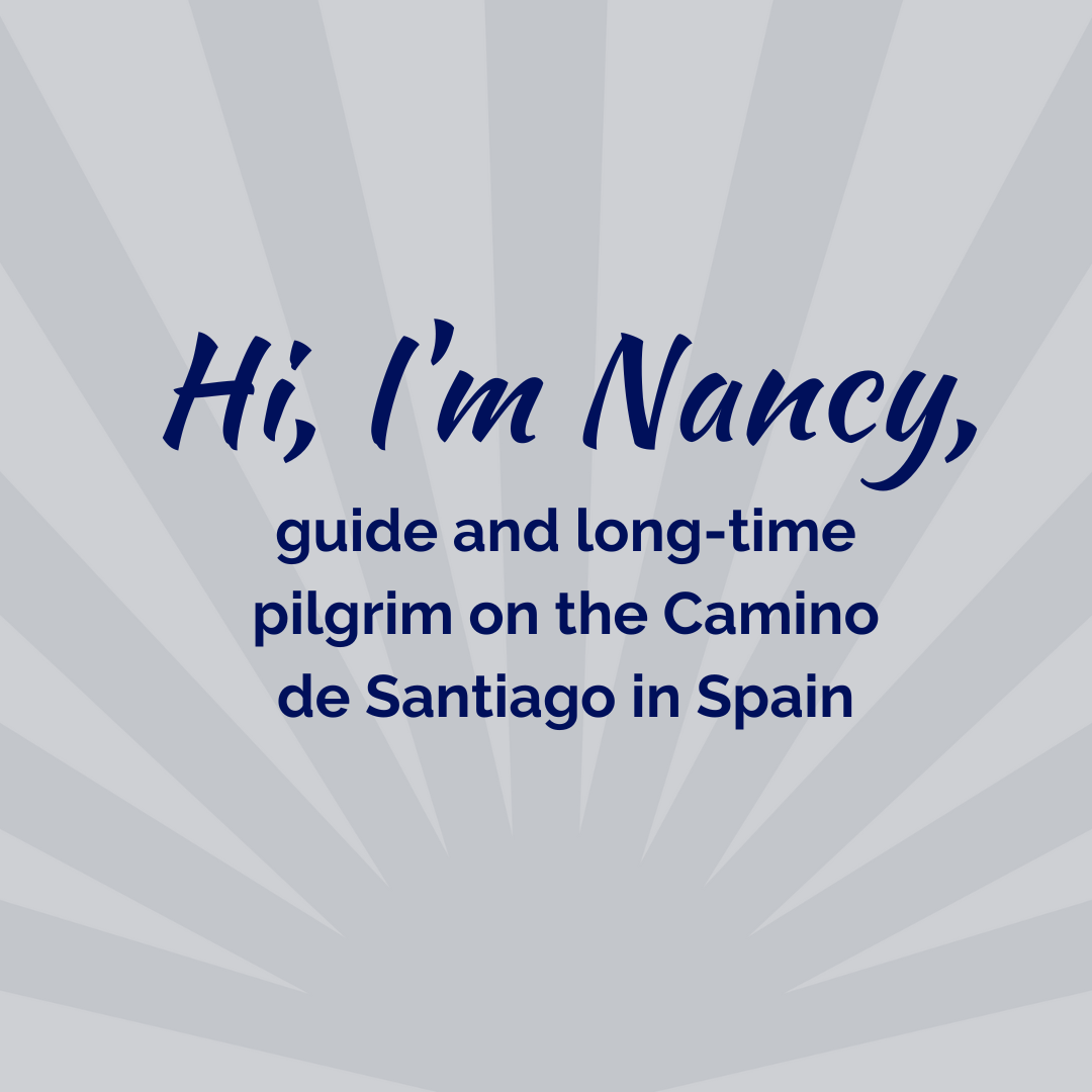 Hi, I'm Nancy, guide and long-time pilgrim on the Camino de Santiago in Spain